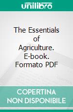 The Essentials of Agriculture. E-book. Formato PDF ebook