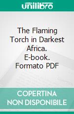 The Flaming Torch in Darkest Africa. E-book. Formato PDF ebook di William Taylor