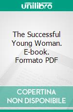 The Successful Young Woman. E-book. Formato PDF ebook
