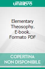 Elementary Theosophy. E-book. Formato PDF ebook di Louis William Rogers