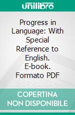 Progress in Language: With Special Reference to English. E-book. Formato PDF ebook