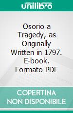 Osorio a Tragedy, as Originally Written in 1797. E-book. Formato PDF ebook