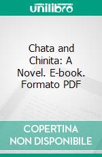 Chata and Chinita: A Novel. E-book. Formato PDF ebook di Louise Palmer Heaven