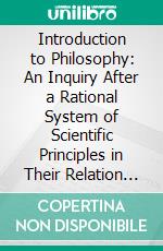 Introduction to Philosophy: An Inquiry After a Rational System of Scientific Principles in Their Relation to Ultimate Reality. E-book. Formato PDF ebook