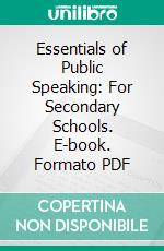 Essentials of Public Speaking: For Secondary Schools. E-book. Formato PDF ebook di Robert I. Fulton