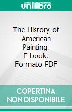 The History of American Painting. E-book. Formato PDF ebook di Samuel Isham