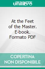 At the Feet of the Master. E-book. Formato PDF ebook