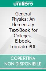 General Physics: An Elementary Text-Book for Colleges. E-book. Formato PDF ebook