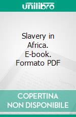 Slavery in Africa. E-book. Formato PDF ebook di Henry Drummond