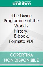 The Divine Programme of the World's History. E-book. Formato PDF ebook di Henry Grattan Guinness