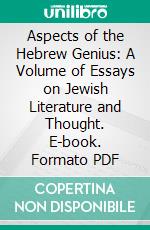 Aspects of the Hebrew Genius: A Volume of Essays on Jewish Literature and Thought. E-book. Formato PDF