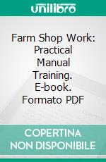 Farm Shop Work: Practical Manual Training. E-book. Formato PDF ebook di George M. Brace