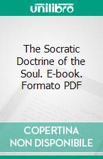 The Socratic Doctrine of the Soul. E-book. Formato PDF ebook di John Burnet