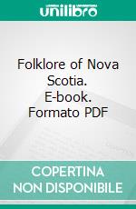 Folklore of Nova Scotia. E-book. Formato PDF ebook