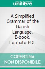 A Simplified Grammar of the Danish Language. E-book. Formato PDF ebook