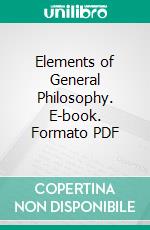 Elements of General Philosophy. E-book. Formato PDF ebook di George Croom Robertson