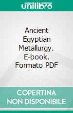 Ancient Egyptian Metallurgy. E-book. Formato PDF ebook di H. Garland