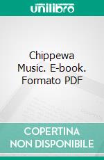 Chippewa Music. E-book. Formato PDF ebook di Frances Densmore