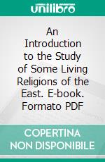 An Introduction to the Study of Some Living Religions of the East. E-book. Formato PDF ebook