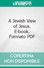 A Jewish View of Jesus. E-book. Formato PDF ebook
