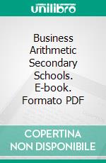 Business Arithmetic Secondary Schools. E-book. Formato PDF ebook di Ernest L. Thurston