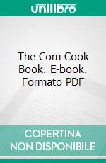 The Corn Cook Book. E-book. Formato PDF ebook
