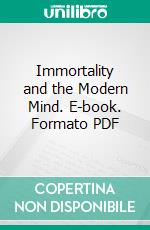 Immortality and the Modern Mind. E-book. Formato PDF ebook