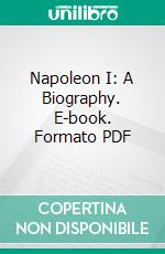 Napoleon I: A Biography. E-book. Formato PDF ebook di August Fournier