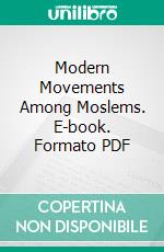 Modern Movements Among Moslems. E-book. Formato PDF