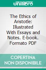 The Ethics of Aristotle: Illustrated With Essays and Notes. E-book. Formato PDF ebook di Alexander Grant