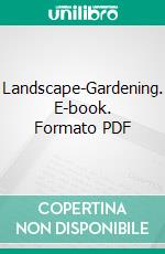 Landscape-Gardening. E-book. Formato PDF ebook