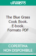 The Blue Grass Cook Book. E-book. Formato PDF ebook