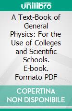 A Text-Book of General Physics: For the Use of Colleges and Scientific Schools. E-book. Formato PDF ebook di Charles Sheldon Hastings