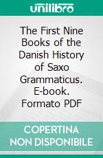 The First Nine Books of the Danish History of Saxo Grammaticus. E-book. Formato PDF ebook di Oliver Elton