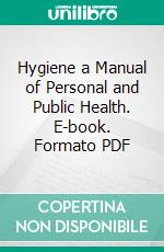 Hygiene a Manual of Personal and Public Health. E-book. Formato PDF ebook di Arthur Newsholme