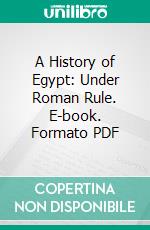 A History of Egypt: Under Roman Rule. E-book. Formato PDF ebook