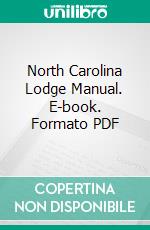 North Carolina Lodge Manual. E-book. Formato PDF ebook di Charles F. Bahnson