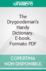 The Drygoodsman's Handy Dictionary. E-book. Formato PDF ebook
