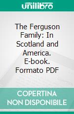 The Ferguson Family: In Scotland and America. E-book. Formato PDF