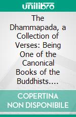 The Dhammapada, a Collection of Verses: Being One of the Canonical Books of the Buddhists. E-book. Formato PDF ebook