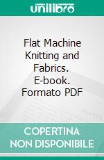 Flat Machine Knitting and Fabrics. E-book. Formato PDF ebook di H. D. Buck