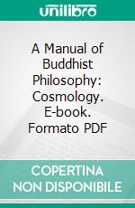 A Manual of Buddhist Philosophy: Cosmology. E-book. Formato PDF ebook