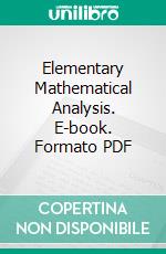 Elementary Mathematical Analysis. E-book. Formato PDF