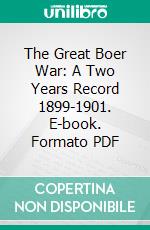 The Great Boer War: A Two Years Record 1899-1901. E-book. Formato PDF ebook