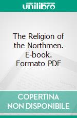 The Religion of the Northmen. E-book. Formato PDF ebook