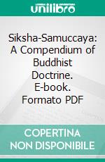 Siksha-Samuccaya: A Compendium of Buddhist Doctrine. E-book. Formato PDF ebook