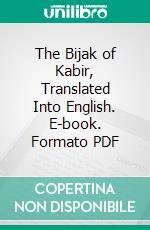 The Bijak of Kabir, Translated Into English. E-book. Formato PDF ebook di Rev. Ahmad Shah