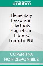 Elementary Lessons in Electricity Magnetism. E-book. Formato PDF ebook