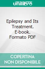 Epilepsy and Its Treatment. E-book. Formato PDF ebook