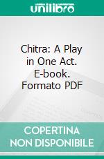 Chitra: A Play in One Act. E-book. Formato PDF ebook